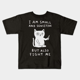 I Am Small And Sensitive But Also Fight Me 2 Kids T-Shirt